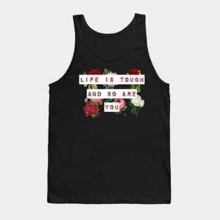 Life is tough and so are you Tank Top